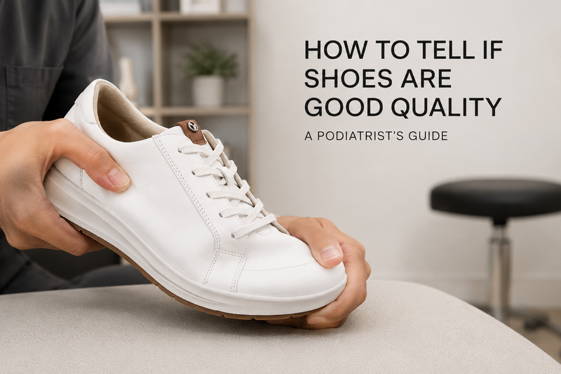 How to Tell If Shoes Are Good Quality: A Podiatrist Guide